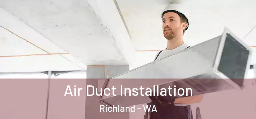  Air Duct Installation Richland - WA