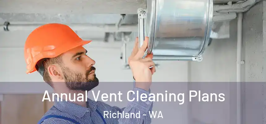  Annual Vent Cleaning Plans Richland - WA