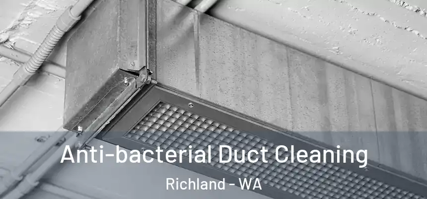  Anti-bacterial Duct Cleaning Richland - WA