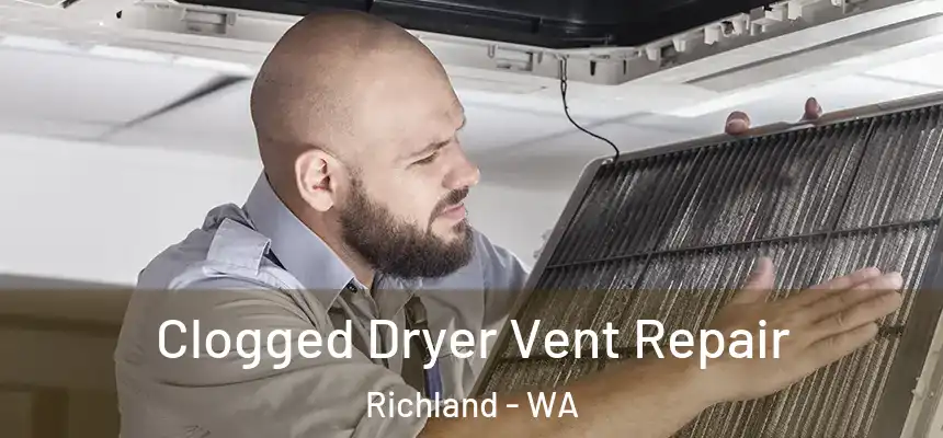  Clogged Dryer Vent Repair Richland - WA
