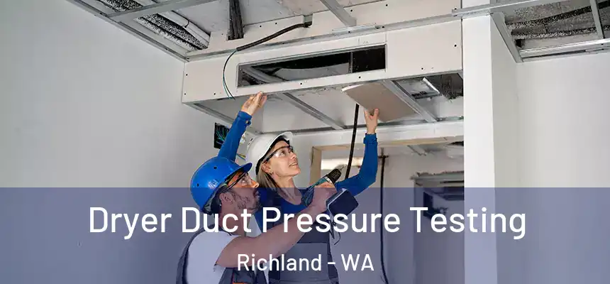  Dryer Duct Pressure Testing Richland - WA