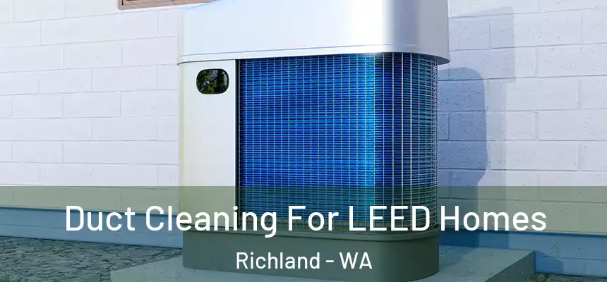  Duct Cleaning For LEED Homes Richland - WA