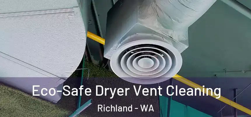  Eco-Safe Dryer Vent Cleaning Richland - WA