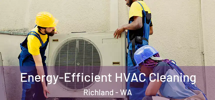 Energy-Efficient HVAC Cleaning Richland - WA
