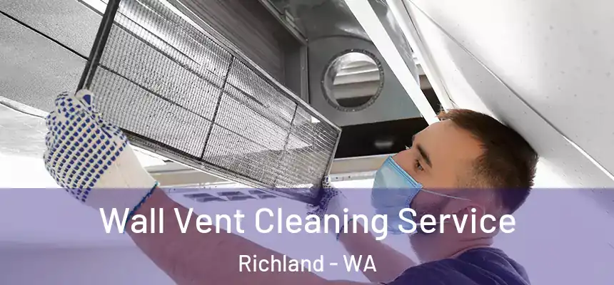  Wall Vent Cleaning Service Richland - WA